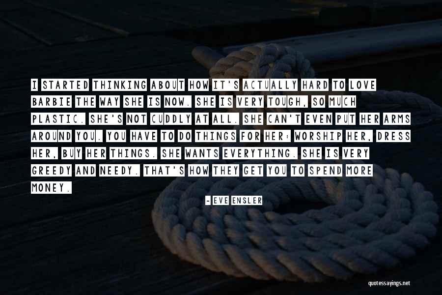 Can Money Buy Everything Quotes By Eve Ensler Can Money Buy Everything Quotes By Eve Ensler