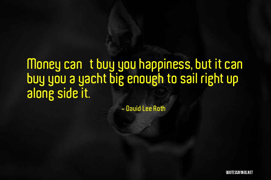 Can Money Buy You Happiness Quotes By David Lee Roth Can Money Buy You Happiness Quotes By David Lee Roth
