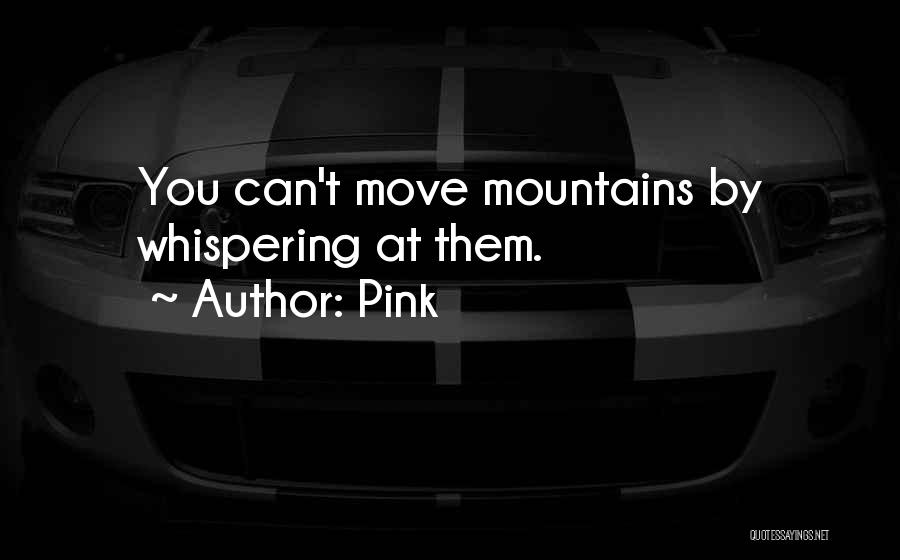 Can Move Mountains Quotes By Pink