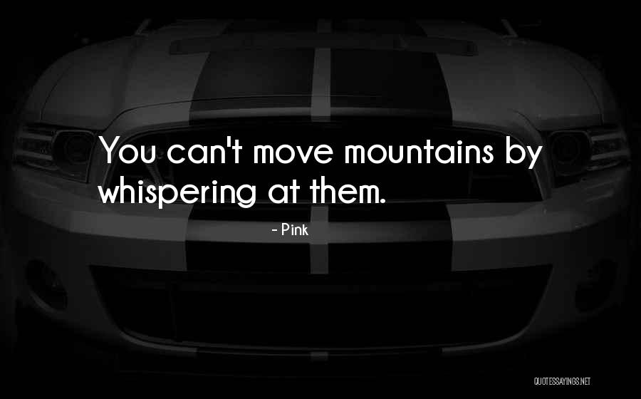 Can Move Mountains Quotes By Pink