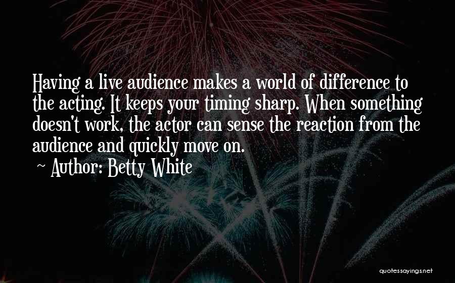 Can Move On Quotes By Betty White