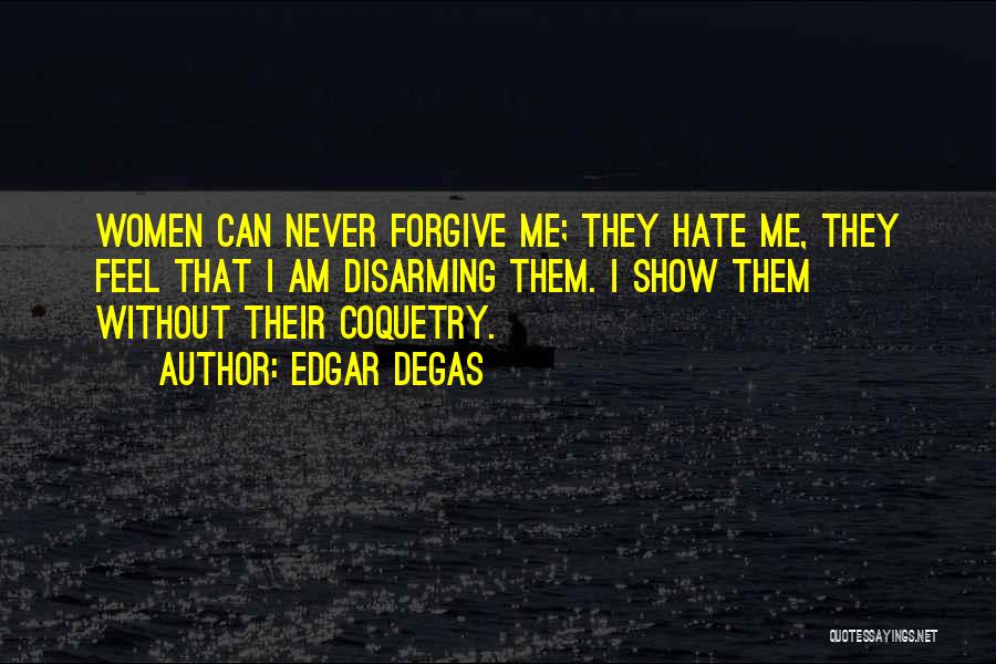 Can Never Forgive Quotes By Edgar Degas