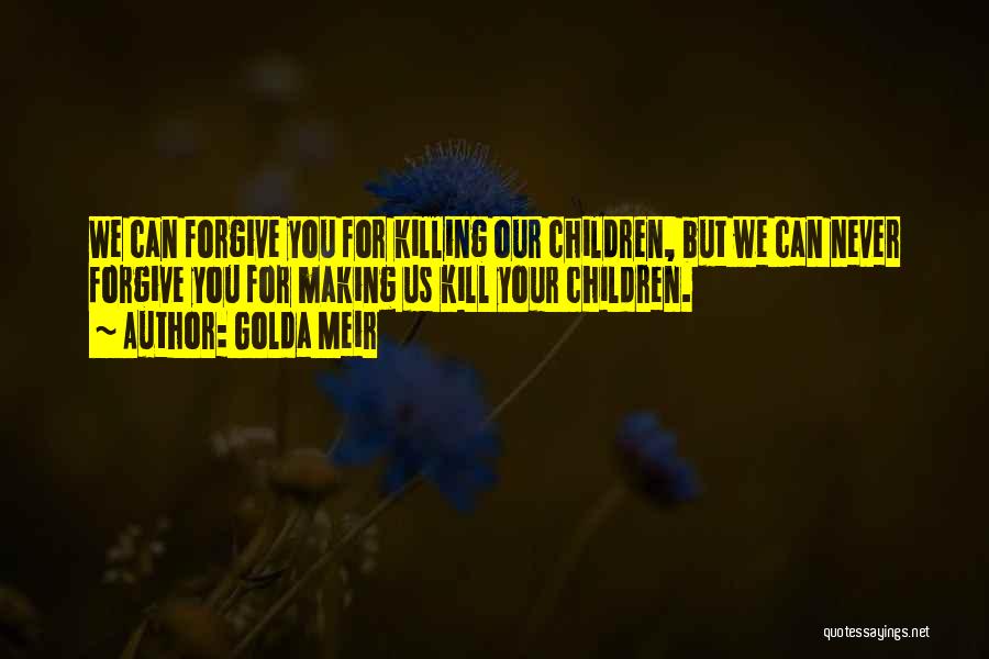 Can Never Forgive Quotes By Golda Meir