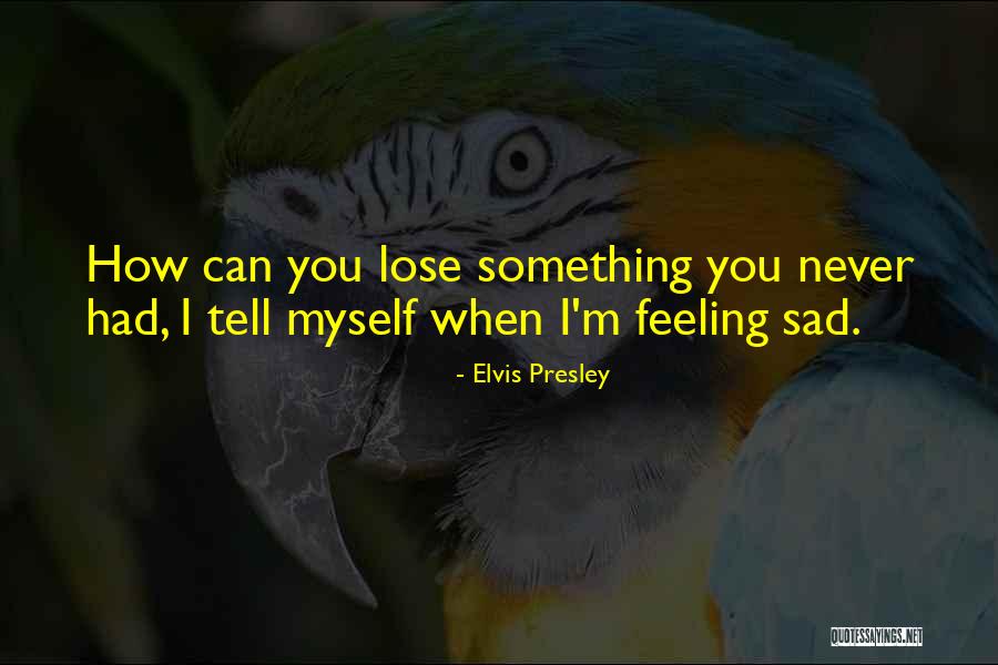 Can Never Lose Something Quotes By Elvis Presley Can Never Lose Something Quotes By Elvis Presley