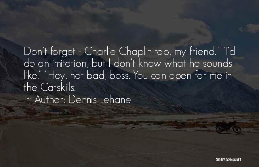 Can Not Forget You Quotes By Dennis Lehane