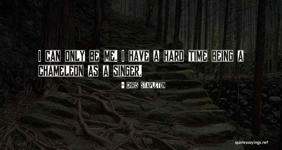 Can Only Be Me Quotes By Chris Stapleton Can Only Be Me Quotes By Chris Stapleton