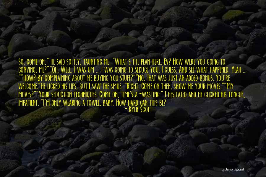 Can Only Be Me Quotes By Kylie Scott Can Only Be Me Quotes By Kylie Scott
