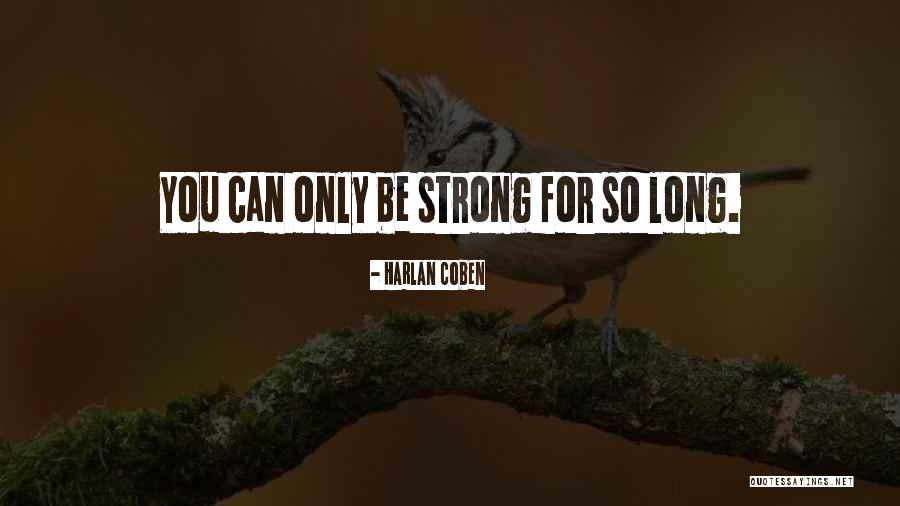 Can Only Be Strong For So Long Quotes By Harlan Coben Can Only Be Strong For So Long Quotes By Harlan Coben