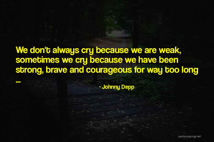 Can Only Be Strong For So Long Quotes By Johnny Depp Can Only Be Strong For So Long Quotes By Johnny Depp