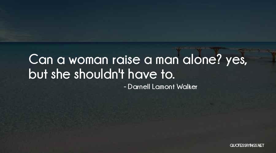 Can Raise A Man Quotes By Darnell Lamont Walker