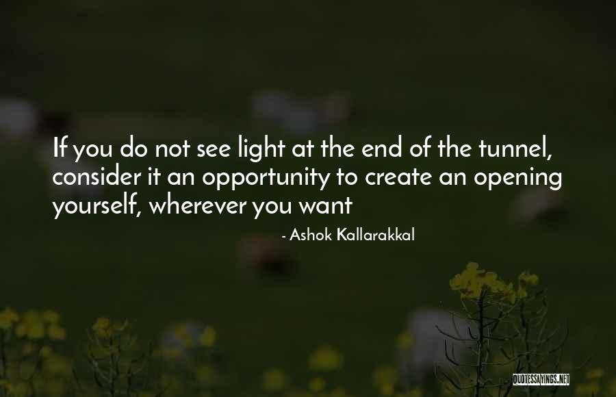 Can See The Light At The End Of The Tunnel Quotes By Ashok Kallarakkal Can See The Light At The End Of The Tunnel Quotes By Ashok Kallarakkal