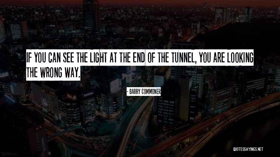 Can See The Light At The End Of The Tunnel Quotes By Barry Commoner Can See The Light At The End Of The Tunnel Quotes By Barry Commoner