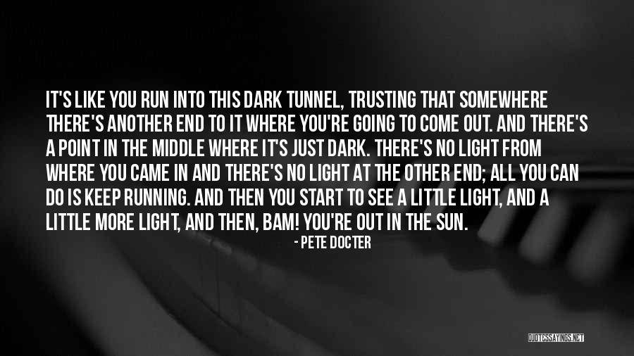 Can See The Light At The End Of The Tunnel Quotes By Pete Docter Can See The Light At The End Of The Tunnel Quotes By Pete Docter