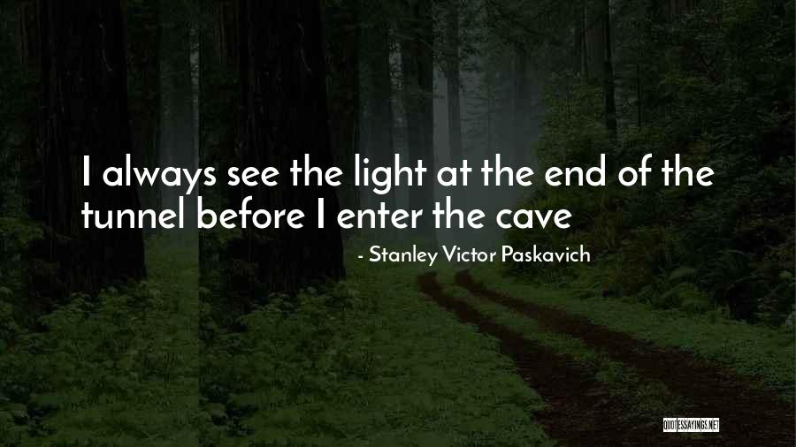 Can See The Light At The End Of The Tunnel Quotes By Stanley Victor Paskavich