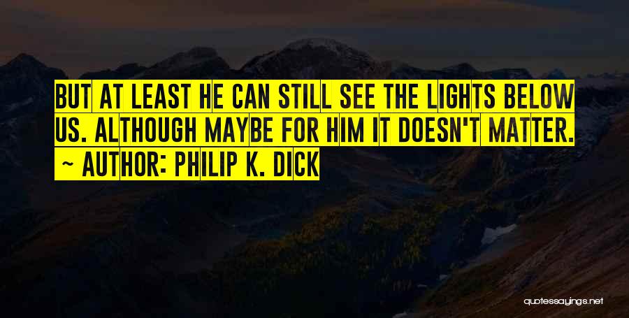 Can See The Light Quotes By Philip K. Dick