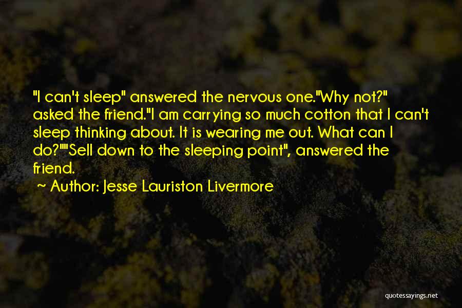 Can Sleep Thinking About You Quotes By Jesse Lauriston Livermore