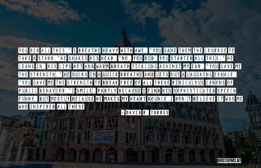 Can T Breathe For Laughing Quotes By David R. Torres Can T Breathe For Laughing Quotes By David R. Torres