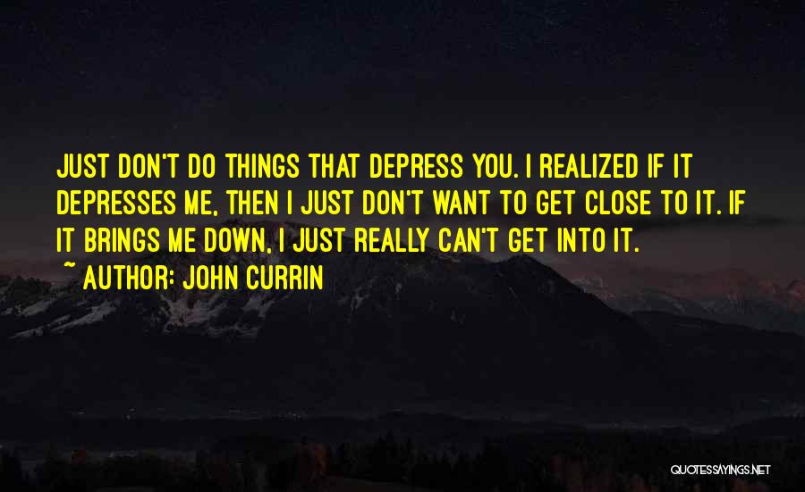 Can T Bring Me Down Quotes By John Currin