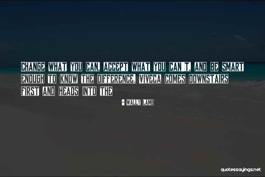 Can T Change Quotes By Wally Lamb Can T Change Quotes By Wally Lamb