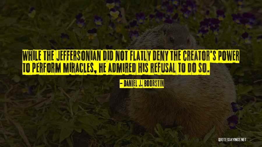 Can T Perform Miracles Quotes By Daniel J. Boorstin Can T Perform Miracles Quotes By Daniel J. Boorstin