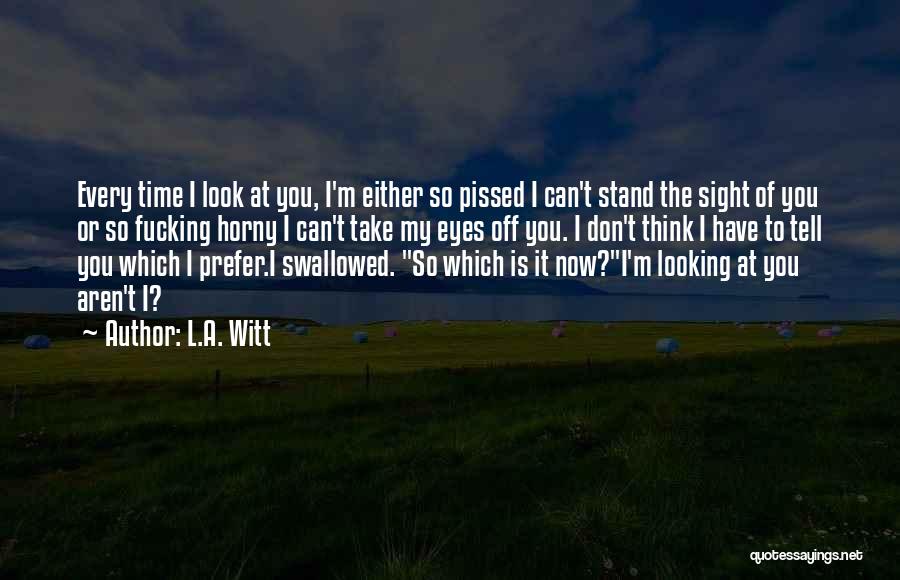 Can Take My Eyes Off You Quotes By L.A. Witt