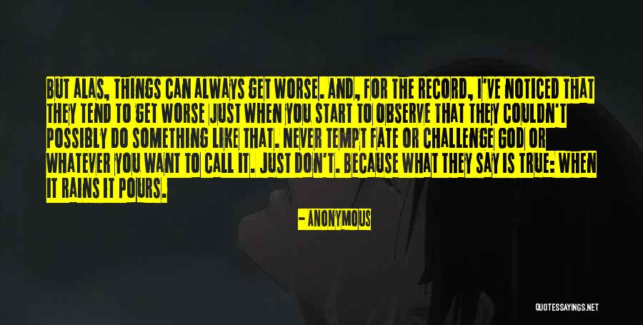 Can Things Get Worse Quotes By Anonymous