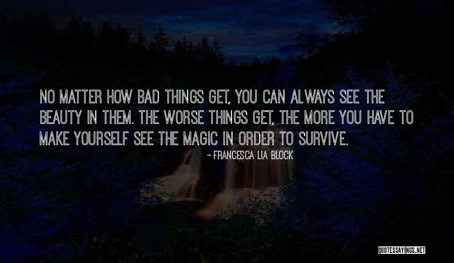 Can Things Get Worse Quotes By Francesca Lia Block Can Things Get Worse Quotes By Francesca Lia Block