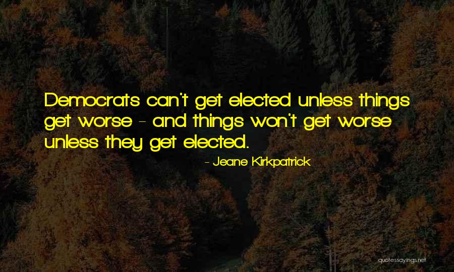 Can Things Get Worse Quotes By Jeane Kirkpatrick Can Things Get Worse Quotes By Jeane Kirkpatrick