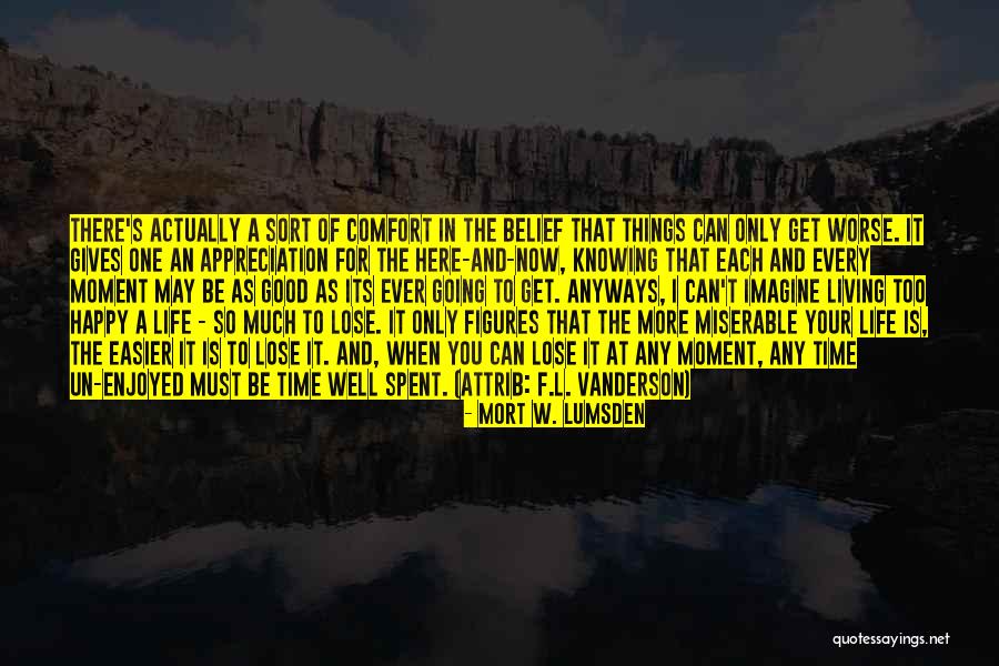 Can Things Get Worse Quotes By Mort W. Lumsden Can Things Get Worse Quotes By Mort W. Lumsden