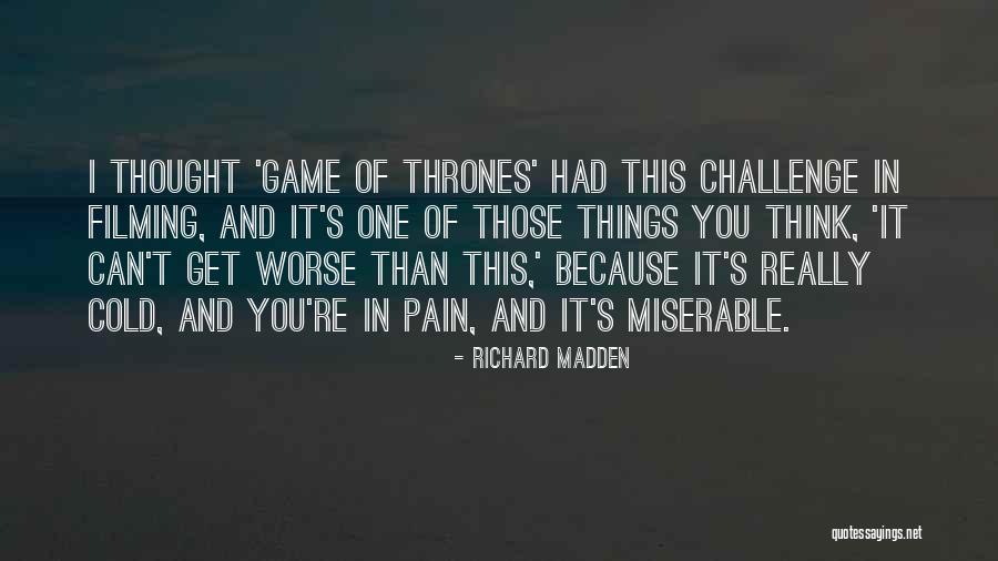 Can Things Get Worse Quotes By Richard Madden Can Things Get Worse Quotes By Richard Madden
