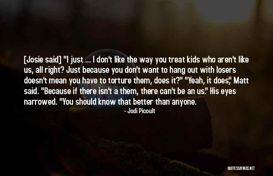 Can Treat You Better Quotes By Jodi Picoult Can Treat You Better Quotes By Jodi Picoult