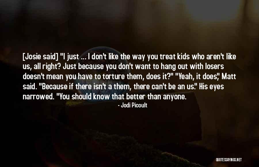 Can Treat You Better Quotes By Jodi Picoult