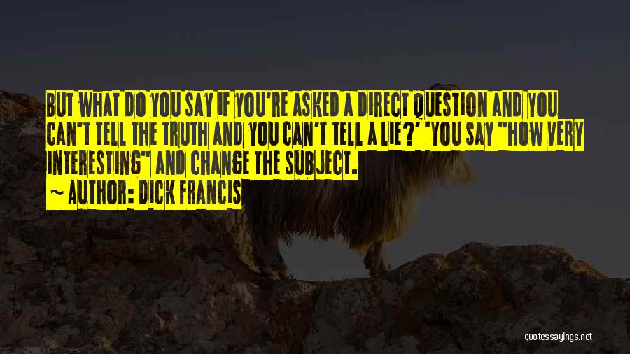 Can Truth Change Quotes By Dick Francis