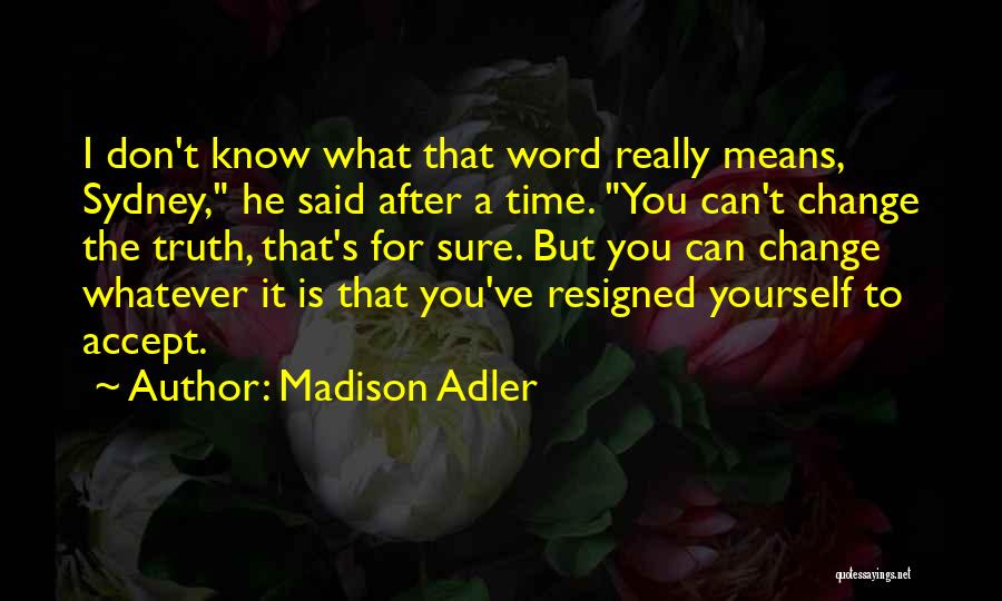 Can Truth Change Quotes By Madison Adler