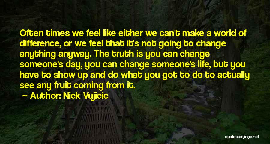 Can Truth Change Quotes By Nick Vujicic