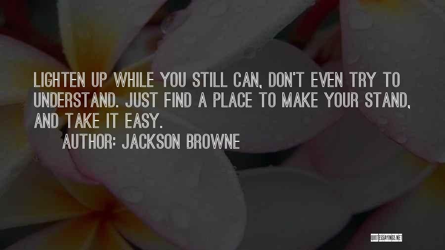 Can Understand Quotes By Jackson Browne