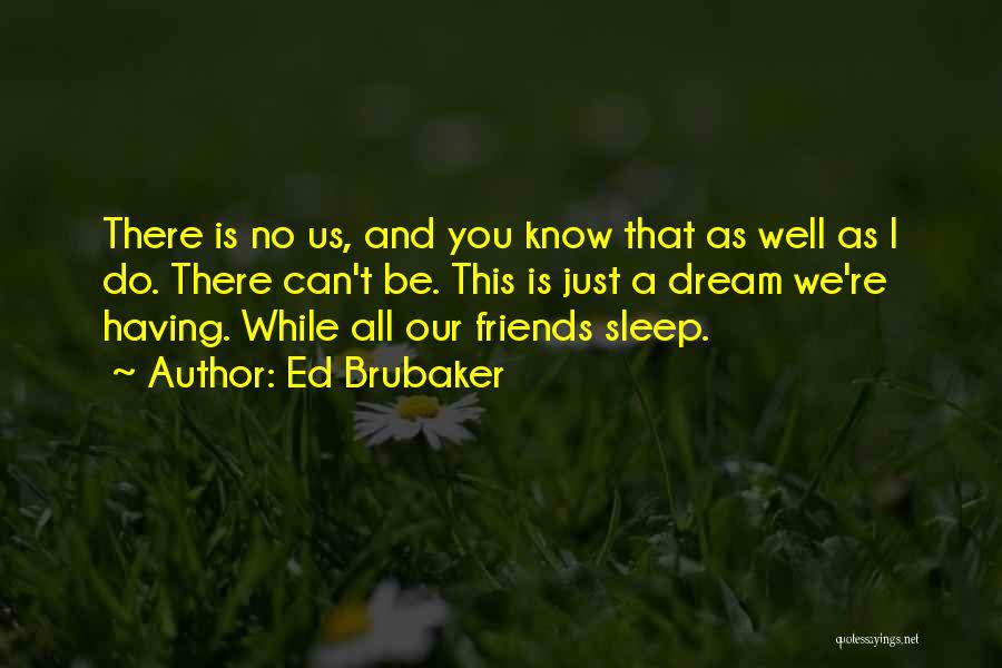 Can We Be Friends Quotes By Ed Brubaker