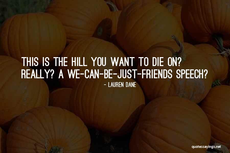 Can We Just Be Friends Quotes By Lauren Dane Can We Just Be Friends Quotes By Lauren Dane
