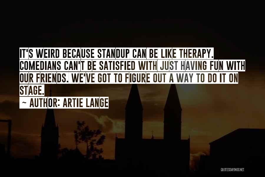 Can We Just Friends Quotes By Artie Lange