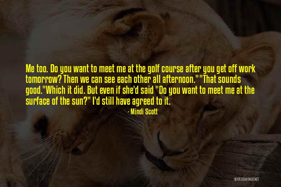 Can We Meet Tomorrow Quotes By Mindi Scott