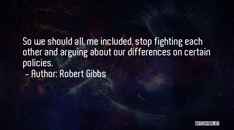 Can We Stop Arguing Quotes By Robert Gibbs