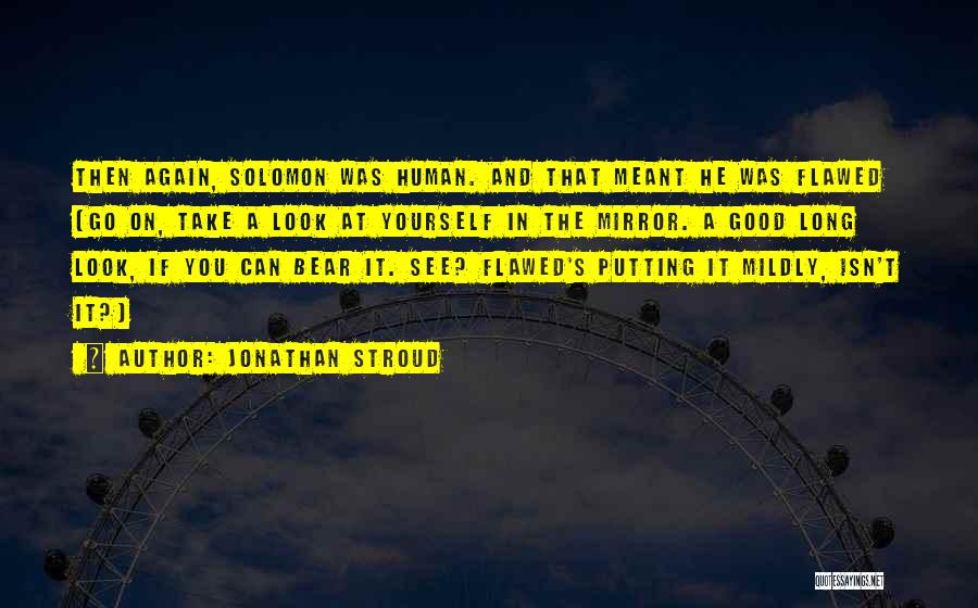 Can You Look Yourself In The Mirror Quotes By Jonathan Stroud