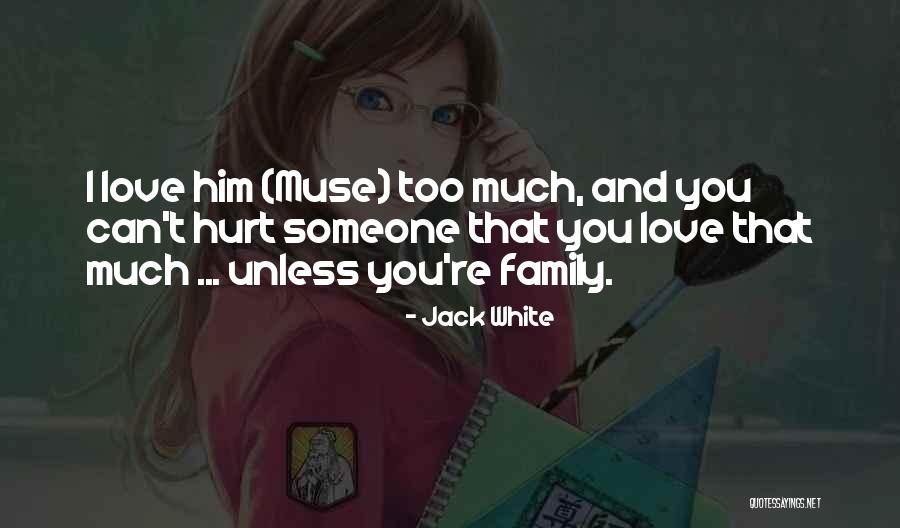 Can You Love Someone Too Much Quotes By Jack White Can You Love Someone Too Much Quotes By Jack White