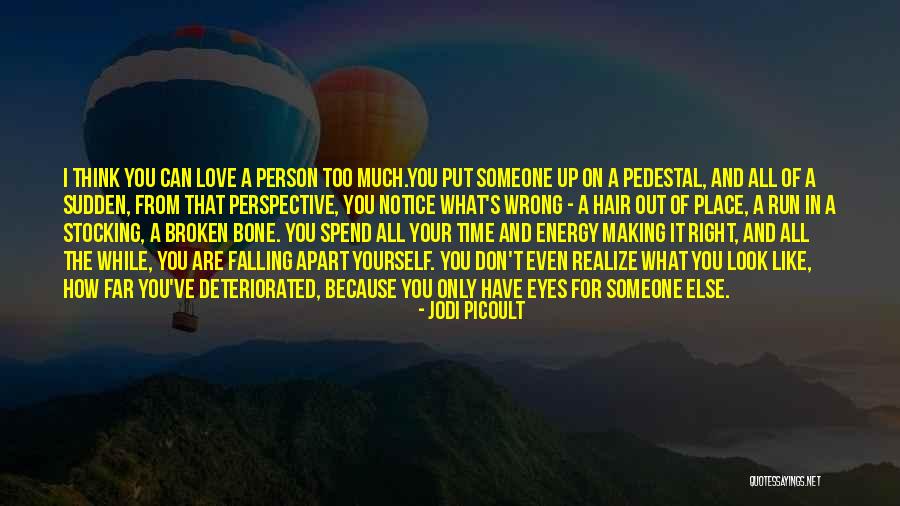 Can You Love Someone Too Much Quotes By Jodi Picoult Can You Love Someone Too Much Quotes By Jodi Picoult