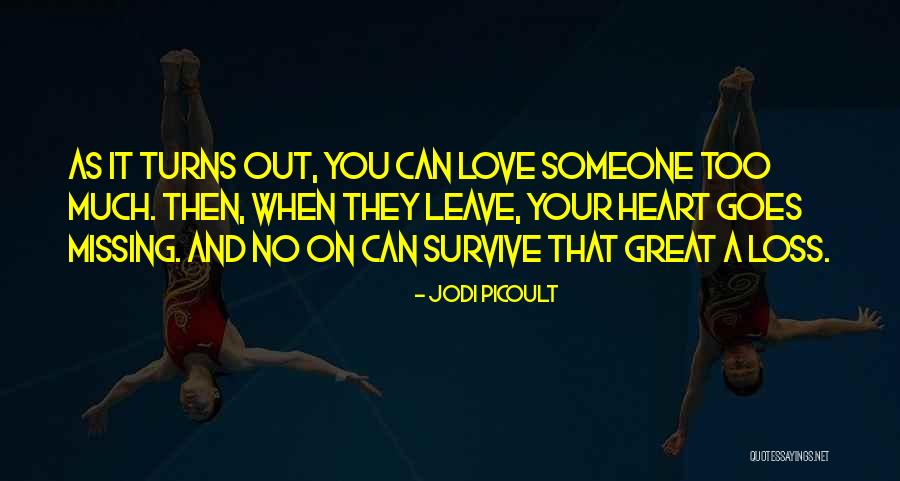 Can You Love Someone Too Much Quotes By Jodi Picoult Can You Love Someone Too Much Quotes By Jodi Picoult