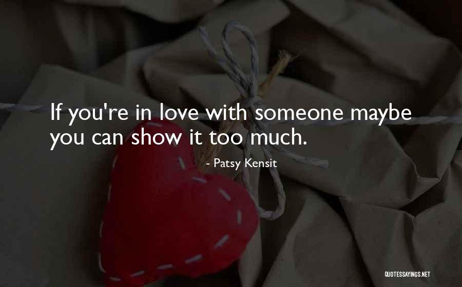 Can You Love Someone Too Much Quotes By Patsy Kensit Can You Love Someone Too Much Quotes By Patsy Kensit
