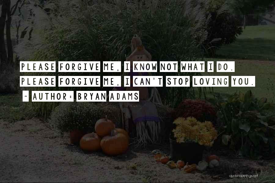 Can You Please Forgive Me Quotes By Bryan Adams