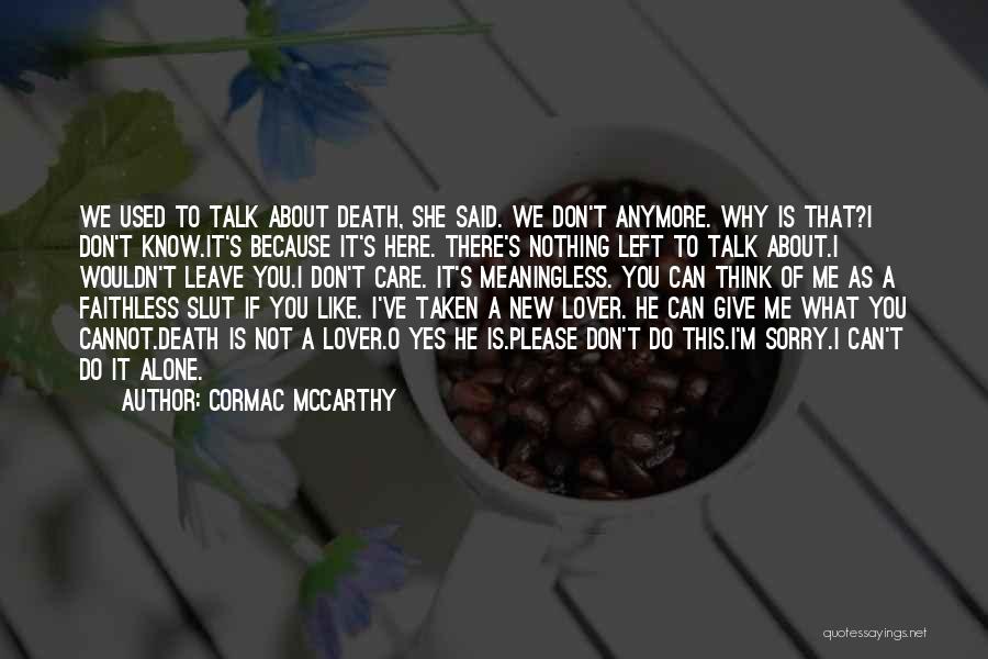 Can You Please Leave Me Alone Quotes By Cormac McCarthy