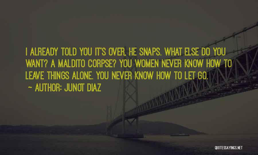 Can You Please Leave Me Alone Quotes By Junot Diaz