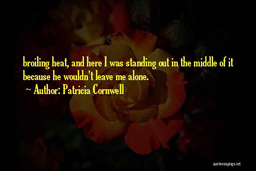 Can You Please Leave Me Alone Quotes By Patricia Cornwell